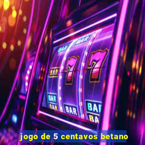 jogo de 5 centavos betano